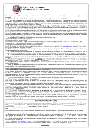 ESTADO DO RIO DE JANEIRO
                                   CÂMARA MUNICIPAL DE CARMO


____________________________________________________________
Nesta hipótese, o candidato assumirá as conseqüências de eventuais erros de seu procurador. Deverá haver uma única procuração para cada
candidato;
3.5.10. Não será aceita a solicitação de isenção do pagamento da taxa de inscrição via fax e/ou correio eletrônico;
3.5.11. Não será aceita a entrega condicional de documento e, após a entrega da documentação no Posto de Inscrição, o encaminhamento de
documentos complementares, assim como a retirada de documentos. Caso o candidato não efetue a entrega da documentação no Posto de
Inscrição de uma única vez, entregando sua documentação em outro momento que não o estabelecido no subitem 3.5.6 deste Edital, este terá seu
pedido de isenção do pagamento da taxa de inscrição indeferido;
3.5.12. Todas as informações prestadas no “Requerimento de Isenção do Pagamento da Taxa de Inscrição” e no “Requerimento de Inscrição para
o concurso” são de inteira responsabilidade do candidato, assim como a idoneidade dos documentos apresentados, respondendo o mesmo civil e
criminalmente por qualquer irregularidade constatada;
3.5.13.. A documentação entregue será analisada pelo INCP e a Câmara, que decidirão sobre a concessão ou não ao candidato da isenção do
pagamento da taxa de inscrição, não cabendo vista nem recurso desta decisão em tempo algum ou por qualquer motivo;
3.5.14. Constatada qualquer inveracidade, a qualquer tempo, nas informações prestadas no processo aqui definido para obtenção de isenção do
pagamento da taxa de inscrição, será fato para o cancelamento da inscrição, tornando-se nulos todos os atos dela decorrentes, além de sujeitar-se
o candidato às penalidades previstas em lei;
3.5.15. Não será concedida isenção do pagamento da taxa de inscrição ao candidato que:
a) omitir informações e/ou torná-las inverídicas;
b) fraudar e/ou falsificar documentação;
c) pleitear a isenção instruindo o pedido com documentação incompleta, não atendendo o disposto nos subitens 3.5.6. e 3.5.7. deste Edital;
d) não observar o prazo estabelecido no subitem 3.5.6 deste Edital;
e) apresentar documentos ilegíveis ou preenchidos incorretamente;
3.5.16. O resultado da análise da documentação apresentada será publicado no endereço eletrônico www.incp.org.br, no período informado no
cronograma existente no Manual do Candidato;
3.5.17. O candidato com pedido de isenção do pagamento da taxa de inscrição indeferido poderá efetuar sua inscrição com pagamento da taxa,
conforme disposto neste item do Edital;
3.5.18. O candidato cuja solicitação de isenção do pagamento da taxa de inscrição for deferida, não necessitará efetuar sua inscrição, pois o
“Requerimento de Inscrição para Solicitante de Isenção do Pagamento da Taxa de Inscrição” será considerado como Requerimento de Inscrição;
3.5.19. O “Requerimento de Inscrição para Solicitante de Isenção do Pagamento da Taxa de Inscrição” deverá estar devidamente preenchido,
sujeitando-se este preenchimento às considerações e regras estabelecidas neste item do Edital quanto ao preenchimento do Requerimento de
Inscrição.
3.6. O candidato inscrito pela Internet deverá enviar, se solicitado, para efeito de comprovação, cópia do documento utilizado no ato da inscrição,
para a CAIXA POSTAL -114341 Campos dos Goytacazes/RJ – CEP 28010-972.
3.7. Importante: Os candidatos portadores de deficiências que optarem pela inscrição via Internet também deverão cumprir as exigências contidas
no item 4 deste Edital.
3.8. Todas as despesas decorrentes da participação no Concurso Público, inclusive deslocamentos para os locais de inscrição e realização das
provas serão de inteira responsabilidade do candidato.

4- DAS INSCRIÇÕES PARA CANDIDATOS PORTADORES DE DEFICIÊNCIA
4.1. As pessoas portadoras de deficiência, portanto amparadas pelo Decreto Federal 3.298/1999, alterado pelo Decreto Federal 5.296/2004, e pela
Lei Estadual 2.298/1994, de 28/07/1994, alterada pela Lei Estadual 2.482/1995, de 14/12/1995 poderão concorrer, sob sua inteira
responsabilidade e nos termos da referida legislação, às vagas especialmente reservadas aos portadores de deficiência, totalizando 5% (cinco por
cento) das vagas oferecidas neste Edital;
4.1.1. O candidato que se declarar portador de deficiência concorrerá em igualdade de condições com os demais candidatos;
4.2. Para concorrer a uma dessas vagas, o candidato deverá:
a) no ato da inscrição, declarar-se portador de deficiência; b) encaminhar cópia do CPF e laudo médico original ou cópia autenticada, emitido nos
últimos doze meses, atestando a espécie e o grau ou nível da deficiência, com expressa referência ao código correspondente da Classificação
Internacional de Doenças (CID), bem como a provável causa da deficiência, na forma do subitem 4.2.1;
4.2.1. O candidato portador de deficiência deverá encaminhar o laudo médico (original ou cópia autenticada) e a cópia do CPF referidos na alínea
“b” do subitem 4.2, via SEDEX ou carta registrada com aviso de recebimento, postado impreterivelmente até o último dia de inscrição, para a
Central de Atendimento do Candidato – Concurso Câmara Municipal de Carmo (laudo médico), CAIXA POSTAL -114341 Campos do
Goytacazes/RJ – CEP 28010-972;
4.2.1.1. O candidato poderá, ainda, entregar, até o último dia de inscrição, das 10 horas às 16 horas (exceto sábado, domingo e feriado),
pessoalmente ou por terceiro, o laudo médico (original ou cópia autenticada) e a cópia do CPF referidos na alínea “b” do subitem 4.2, no Posto de
Inscrição em que fez sua inscrição;
4.2.2. O fornecimento do laudo médico (original ou cópia autenticada) e da cópia do CPF, por qualquer via, é de responsabilidade exclusiva do
candidato. O INCP não se responsabiliza por qualquer tipo de extravio que impeça a chegada da documentação a seu destino;

4.2.3. Modelo do Atestado Médico:
                                                            ATESTADO MÉDICO PARA DEFICIENTES

Atesto para os devidos fins que o Sr. (a) ____________________________________ é portador da deficiência ___________________código internacional da doença
(CID)________, sendo compatível com a deficiência apresentada pelo paciente com as atribuições do cargo de ______________________ disponibilizado no
Concurso Público _______________________ conforme Edital do processo de seleção.
Data ____/____/_____
Nome, assinatura e número do CRM do médico especialista na área de deficiência / doença do candidato e carimbo, caso contrário, o atestado não terá validade.


4.3. O candidato portador de deficiência poderá requerer, atendimento especial, no ato da inscrição, para o dia de realização das provas, indicando
as condições de que necessita para a realização destas, conforme previsto no artigo 40, parágrafos 1.º e 2.º, do Decreto n.º3.298/99 e suas
alterações;
4.4. O laudo médico (original ou cópia autenticada) terá validade somente para este concurso público e não será devolvido, assim como não serão
fornecidas cópias desse laudo;
4.4.1. A relação dos candidatos que tiveram a inscrição deferida para concorrer na condição de portadores de deficiência será divulgada na
Internet, no endereço www.incp.org.br, na ocasião da divulgação do edital de locais e horários de realização das provas;

                                                                      Página 5 de 12
 