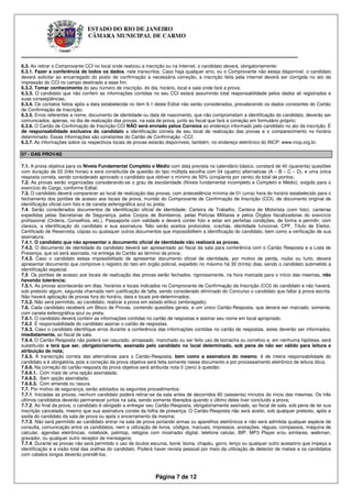ESTADO DO RIO DE JANEIRO
                               CÂMARA MUNICIPAL DE CARMO


____________________________________________________________
6.3. Ao retirar o Comprovante CCI no local onde realizou a inscrição ou na Internet, o candidato deverá, obrigatoriamente:
6.3.1. Fazer a conferência de todos os dados, nele transcritos. Caso haja qualquer erro, ou o Comprovante não esteja disponível, o candidato
deverá solicitar ao encarregado do posto de confirmação a necessária correção, a inscrição feita pela internet deverá ser corrigida no ato da
impressão do CCI no campo destinado a esse fim;
6.3.2. Tomar conhecimento do seu número de inscrição, do dia, horário, local e sala onde fará a prova;
6.3.3. O candidato que não conferir as informações contidas no seu CCI estará assumindo total responsabilidade pelos dados ali registrados e
suas conseqüências;
6.3.4. Os contatos feitos após a data estabelecida no item 6.1 deste Edital não serão considerados, prevalecendo os dados constantes do Cartão
de Confirmação de Inscrição;
6.3.5. Erros referentes a nome, documento de identidade ou data de nascimento, que não comprometam a identificação do candidato, deverão ser
comunicados, apenas, no dia de realização das provas, na sala de prova, junto ao fiscal que fará a correção em formulário próprio;
6.3.6. O Cartão de Confirmação de Inscrição-CCI NÃO será enviado pelos Correios ao endereço informado pelo candidato no ato da inscrição. É
de responsabilidade exclusiva do candidato a identificação correta de seu local de realização das provas e o comparecimento no horário
determinado. Essas informações são constantes do Cartão de Confirmação –CCI;
6.3.7. As informações sobre os respectivos locais de provas estarão disponíveis, também, no endereço eletrônico do INCP: www.incp.org.br.

07 - DAS PROVAS

7.1. A prova objetiva para os Níveis Fundamental Completo e Médio com data prevista no calendário básico, constará de 40 (quarenta) questões
com duração de 03 (três horas) e será constituída de questão do tipo múltipla escolha com 04 (quatro) alternativas (A – B – C – D), e uma única
resposta correta, sendo considerado aprovado o candidato que obtiver o mínimo de 50% (cinqüenta por cento) do total de pontos;
7.2. As provas serão organizadas considerando-se o grau de escolaridade (Níveis fundamental incompleto e Completo e Médio), exigido para o
exercício do Cargo, conforme Edital;
7.3. O candidato deverá comparecer ao local de realização das provas, com antecedência mínima de 01 (uma) hora do horário estabelecido para o
fechamento dos portões de acesso aos locais de prova, munido do Comprovante de Confirmação de Inscrição (CCI), de documento original de
identificação oficial com foto e de caneta esferográfica azul ou preta;
7.4. Serão considerados documentos de identificação oficial de identidade: Carteira de Trabalho, Carteira de Motorista (com foto), carteiras
expedidas pelas Secretarias de Segurança, pelos Corpos de Bombeiros, pelas Polícias Militares e pelos Órgãos fiscalizadores do exercício
profissional (Ordens, Conselhos, etc.), Passaporte com validade e deverá conter foto e estar em perfeitas condições, de forma a permitir, com
clareza, a identificação do candidato e sua assinatura. Não serão aceitos protocolos, crachás, identidade funcional, CPF, Título de Eleitor,
Certificado de Reservista, cópias ou quaisquer outros documentos que impossibilitem a identificação do candidato, bem como a verificação de sua
assinatura;
7.4.1. O candidato que não apresentar o documento oficial de identidade não realizará as provas.
7.4.2. O documento de identidade do candidato deverá ser apresentado ao fiscal da sala para conferência com o Cartão Resposta e a Lista de
Presença, que só será assinada, na entrega do Cartão ao término da prova;
7.4.3. Caso o candidato esteja impossibilitado de apresentar documento oficial de identidade, por motivo de perda, roubo ou furto, deverá
apresentar documento que comprove o registro do fato em órgão policial, expedido no máximo há 30 (trinta) dias, sendo o candidato submetido a
identificação especial.
7.5. Os portões de acesso aos locais de realização das provas serão fechados, rigorosamente, na hora marcada para o início das mesmas, não
havendo tolerância;
7.5.1. As provas acontecerão em dias, horários e locais indicados no Comprovante de Confirmação da Inscrição (CCI) do candidato e não haverá,
sob pretexto algum, segunda chamada nem justificação de falta, sendo considerado eliminado do Concurso o candidato que faltar à prova escrita.
Não haverá aplicação de provas fora do horário, data e locais pré-determinados;
7.5.2. Não será permitido, ao candidato, realizar a prova em estado etílico (embriagado).
7.6. Cada candidato receberá um Bloco de Provas, contendo questões gerais, e um único Cartão-Resposta, que deverá ser marcado, somente,
com caneta esferográfica azul ou preta;
7.6.1. O candidato deverá conferir as informações contidas no cartão de respostas e assinar seu nome em local apropriado.
7.6.2. É responsabilidade do candidato assinar o cartão de respostas.
7.6.3. Caso o candidato identifique erros durante a conferência das informações contidas no cartão de respostas, estes deverão ser informados,
imediatamente, ao fiscal de sala.
7.6.4. O Cartão-Resposta não poderá ser rasurado, amassado, manchado ou ser feito uso de borracha ou corretivo e, em nenhuma hipótese, será
substituído e terá que ser, obrigatoriamente, assinado pelo candidato no local determinado, sob pena de não ser válido para leitura e
atribuição de nota;
7.6.5. A transcrição correta das alternativas para o Cartão-Resposta, bem como a assinatura do mesmo, é de inteira responsabilidade do
candidato e é obrigatória, pois a correção da prova objetiva será feita somente nesse documento e por processamento eletrônico de leitura ótica;
7.6.6. Na correção do cartão-resposta da prova objetiva será atribuída nota 0 (zero) à questão:
7.6.6.1. Com mais de uma opção assinalada;
7.6.6.2. Sem opção assinalada;
7.6.6.3. Com emenda ou rasura.
7.7. Por motivo de segurança, serão adotados os seguintes procedimentos:
7.7.1. Iniciadas as provas, nenhum candidato poderá retirar-se da sala antes de decorridos 60 (sessenta) minutos do início das mesmas. Os três
últimos candidatos deverão permanecer juntos na sala, sendo somente liberados quando o último deles tiver concluído a prova;
7.7.2. Ao final da prova, o candidato é obrigado a entregar seu Cartão-Resposta, obrigatoriamente assinado, ao fiscal de sala, sob pena de ter sua
inscrição cancelada, mesmo que sua assinatura conste da folha de presença. O Cartão-Resposta não será aceito, sob qualquer pretexto, após a
saída do candidato da sala de prova ou após o encerramento da mesma;
7.7.3. Não será permitido ao candidato entrar na sala de prova portando armas ou aparelhos eletrônicos e não será admitida qualquer espécie de
consulta, comunicação entre os candidatos, nem a utilização de livros, códigos, manuais, impressos, anotações, réguas, compassos, máquina de
calcular, agendas eletrônicas, notebook, palmtop, relógios com mostrador digital, telefone celular, BIP, MP3 Player e/ou similares, walkman,
gravador, ou qualquer outro receptor de mensagens;
7.7.4. Durante as provas não será permitido o uso de óculos escuros, boné, boina, chapéu, gorro, lenço ou qualquer outro acessório que impeça a
identificação e a visão total das orelhas do candidato. Poderá haver revista pessoal por meio da utilização de detector de metais e os candidatos
com cabelos longos deverão prendê-los;



                                                               Página 7 de 12
 