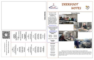 DEERFOOT
NOTES
December 12, 2021
Let
us
know
you
are
watching
Point
your
smart
phone
camera
at
the
QR
code
or
visit
deerfootcoc.com/hello
WELCOME TO THE
DEERFOOT
CONGREGATION
We want to extend a warm
welcome to any guests that
have come our way today. We
hope that you are spiritually
uplifted as you participate in
worship today. If you have
any thoughts or questions
about any part of our services,
feel free to contact the elders
at:
elders@deerfootcoc.com
CHURCH INFORMATION
5348 Old Springville Road
Pinson, AL 35126
205-833-1400
www.deerfootcoc.com
office@deerfootcoc.com
SERVICE TIMES
Sundays:
Worship 8:15 AM
Bible Class 9:30 AM
Worship 10:30 AM
Sunday Evening 5:00 PM
Wednesdays:
6:30 PM
SHEPHERDS
Michael Dykes
John Gallagher
Rick Glass
Sol Godwin
Merrill Mann
Skip McCurry
Darnell Self
MINISTERS
Richard Harp
Johnathan Johnson
Alex Coggins
10:30
AM
Service
Welcome
Song
Leading
Doug
Scruggs
Opening
Prayer
Chuck
Spitzley
Scripture
Reading
Canaan
Hood
Sermon
Lord’s
Supper
/
Contribution
Craig
Huffstutler
Closing
Prayer
Elder
————————————————————
5
PM
Service
Song
Leading
Brandon
Madaris
Opening
Prayer
Randy
Wilson
Sermon
Lord’s
Supper/Contribution
Frank
Montgomery
Closing
Prayer
Elder
8:15
AM
Service
Welcome
Song
Leading
Randy
Wilson
Opening
Prayer
Phillip
Harris
Scripture
Reading
Paul
Windham
Sermon
Lord’s
Supper/
Contribution
Denis
Williams
Closing
Prayer
Elder
Baptismal
Garments
for
December
Elizabeth
Cobb
Shut-in Ministry
Thank you to all who came out and cooked for two days and delivered
Thanksgiving Dinner to our Shut ins. Thank you Bob Carter for being our chef and head
organizer. There were 43 meals delivered. Deerfoot Church of Christ is the best family! If
you would like to volunteer to help with future meals, please contact Bob Carter, Kenny
Rachel or Gary Cosby.
Bus
Drivers
December
19–
Rick
Glass
December
26–
Mark
Adkinson
Deacons
of
the
Month
Chad
Key
Terry
Malone
Stan
Mann
Sermon
Notes
 