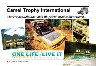 Camel Trophy International
Macera denildiğinde ‘akla ilk gelen’ sıradışı bir serüven...




                                                  20 Aralık 2012 ©
 