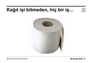 Kağıt işi bitmeden, hiç bir iş...         




                               20 Aralık 2012 ©
 