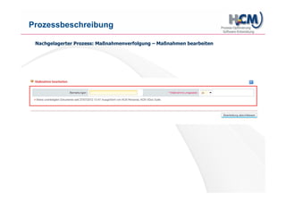 www.hcm-infosys.com
Der elektronische Prozess
Auf diese Weise geht es im Prozess weiter: jeder Prozessschritt ist durch ein Online-Formular
definiert. Die Aktionsbuttons verbinden einen Prozessschritt mit dem nächsten.
Im Hintergrund werden zeitliche Vorgaben durch die Workflow-Engine überwacht, und
automatische Mails versandt.
Das Workflow-System beschleunigt die Abläufe in Ihrem
Unternehmen.
 