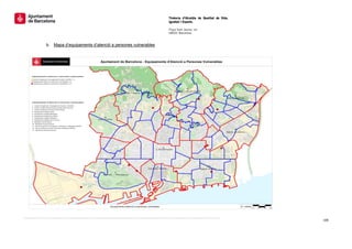  
                                                             Tinència d’Alcaldia de Qualitat de Vida,
                                                             Igualtat i Esports.
                                                              
                                                             Plaça Sant Jaume, s/n
                                                             08002 Barcelona

                                                              
    b. Mapa d’equipaments d’atenció a persones vulnerables




                                                                                                        108 
 
 
 