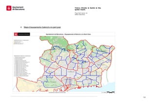  
                                                     Tinència d’Alcaldia de Qualitat de Vida,
                                                     Igualtat i Esports.
                                                      
                                                     Plaça Sant Jaume, s/n
                                                     08002 Barcelona

                                                      




    d. Mapa d’equipaments d’atenció a la gent gran




                                                                                                110 
 
 
 