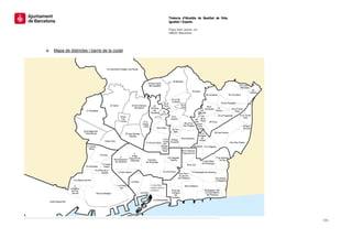  
                                                  Tinència d’Alcaldia de Qualitat de Vida,
                                                  Igualtat i Esports.
                                                   
                                                  Plaça Sant Jaume, s/n
                                                  08002 Barcelona

                                                   


    e. Mapa de districtes i barris de la ciutat




                                                                                             111 
 
 
 