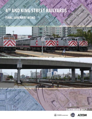 4TH AND KING STREET RAILYARDS
FINAL SUMMARY MEMO




                            DECEMBER 2012
 
