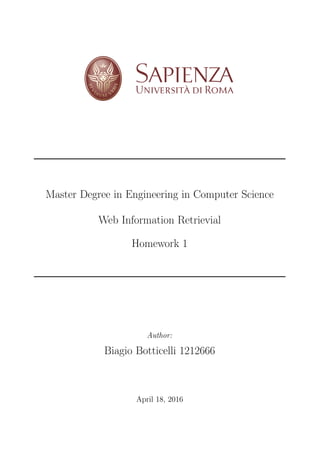 Master Degree in Engineering in Computer Science
Web Information Retrievial
Homework 1
Author:
Biagio Botticelli 1212666
April 18, 2016
 
