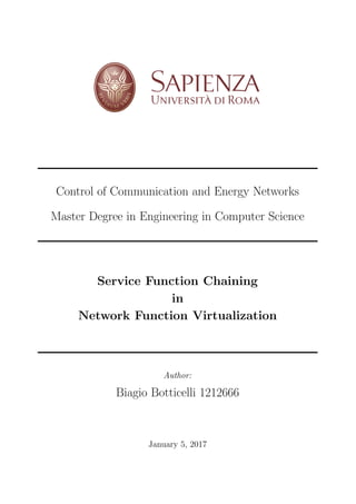 Control of Communication and Energy Networks
Master Degree in Engineering in Computer Science
Service Function Chaining
in
Network Function Virtualization
Author:
Biagio Botticelli 1212666
January 5, 2017
 