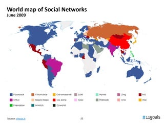 World map of Social Networks
June 2009




Source: vincos.it        23
 