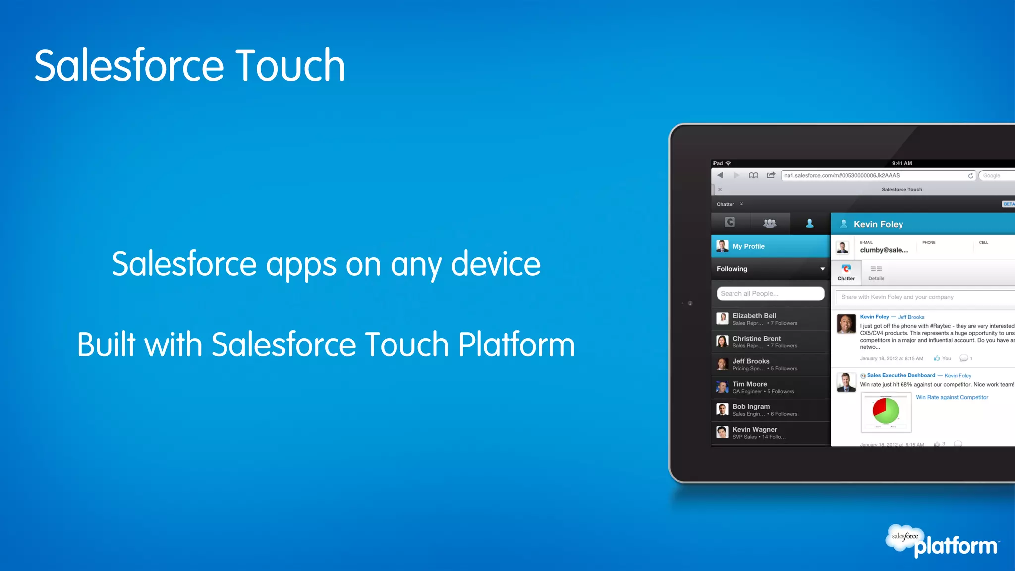 Salesforce Touch



    Salesforce apps on any device

  Built with Salesforce Touch Platform
 