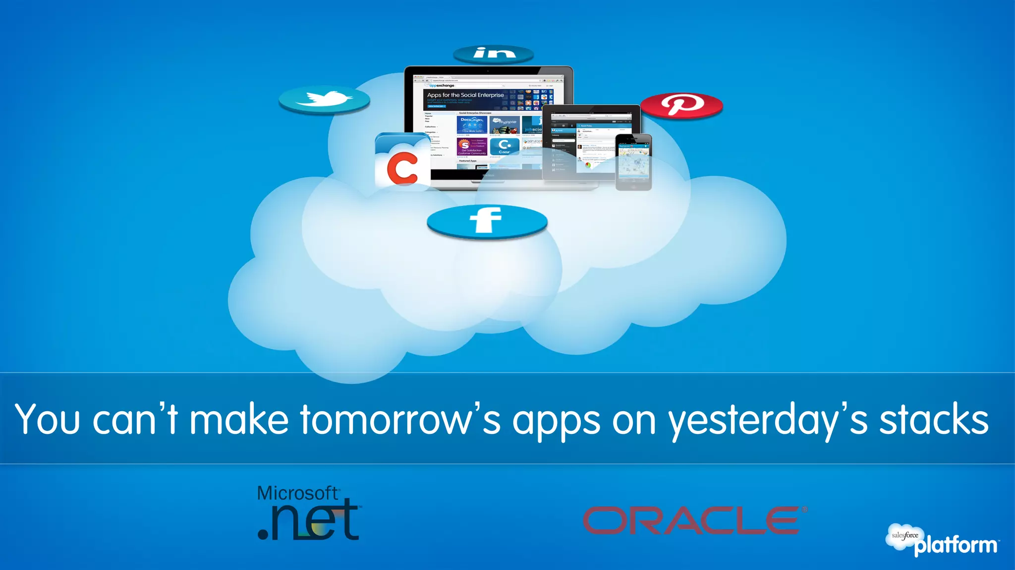 You can t make tomorrow s apps on yesterday s stacks
 