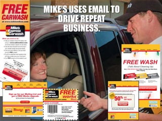 MIKE’S USES EMAIL TO
   DRIVE REPEAT
     BUSINESS.
 