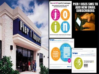 PIER 1 USES SMS TO
  ADD NEW EMAIL
   SUBSCRIBERS
 