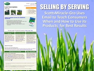 SELLING BY SERVING
 ScottsMiracle-Gro Uses
Email to Teach Consumers
When and How to Use its
Products for Best Results
 