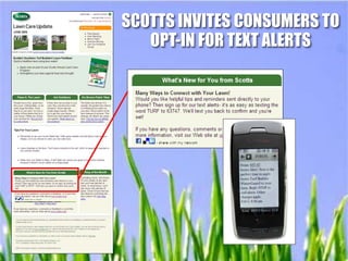 SCOTTS INVITES CONSUMERS TO
   OPT-IN FOR TEXT ALERTS
 