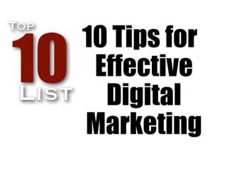 10 Tips for
 Effective
  Digital
Marketing
 