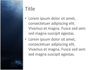 Title
• Lorem ipsum dolor sit amet,
  consectetuer adipiscing elit.
  Vivamus et magna. Fusce sed sem
  sed magna suscipit egestas.
• Lorem ipsum dolor sit amet,
  consectetuer adipiscing elit.
  Vivamus et magna. Fusce sed sem
  sed magna suscipit egestas.
 