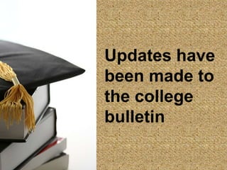 Updates have
been made to
the college
bulletin
 