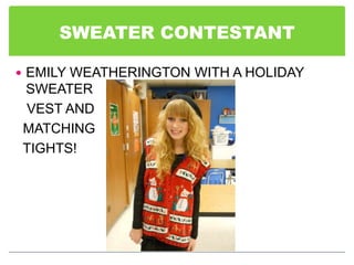 SWEATER CONTESTANT

 EMILY WEATHERINGTON WITH A HOLIDAY
SWEATER
VEST AND
MATCHING
TIGHTS!
 