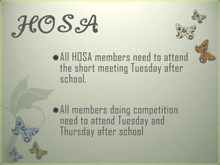 HOSA
 AllHOSA members need to attend
  the short meeting Tuesday after
  school.

 Allmembers doing competition
  need to attend Tuesday and
  Thursday after school
 