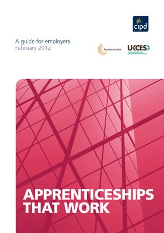 A guide for employers
February 2012

APPRENTICESHIPS
THAT WORK
cipd.co.uk/publicpolicy

1

 