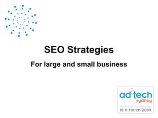 SEO Strategies
For large and small business
 