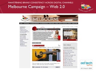 MAINTAINING BRAND CONSISTENCY ACROSS DIGITAL CHANNELS Melbourne Campaign – Web 2.0 