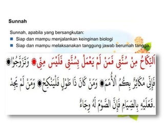 Sunnah
Sunnah, apabila yang bersangkutan:
 Siap dan mampu menjalankan keinginan biologi
 Siap dan mampu melaksanakan tanggung jawab berumah tangga.
 