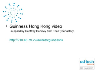 Guinness Hong Kong video  supplied by Geoffrey Handley from The Hyperfactory  http://210.48.79.22/awards/guinesshk   