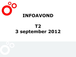 INFOAVOND

       T2
3 september 2012
 