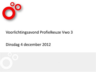 Voorlichtingsavond Profielkeuze Vwo 3

Dinsdag 4 december 2012
 