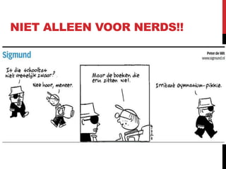 NIET ALLEEN VOOR NERDS!!
 