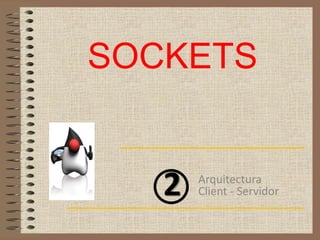 SOCKETS


   2   Arquitectura
       Client - Servidor
 