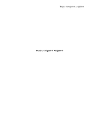 Project Management Assignment 1
Project Management Assignment
 
