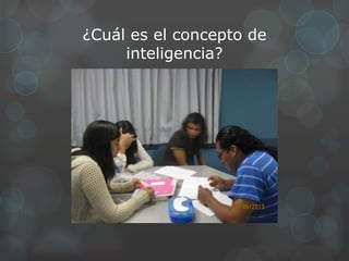 ¿Cuál es el concepto de
     inteligencia?
 