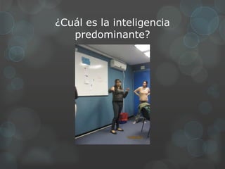 ¿Cuál es la inteligencia
   predominante?
 