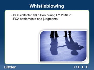 Whistleblowing
  • DOJ collected $3 billion during FY 2010 in
    FCA settlements and judgments




Confidential For Discussion Purposes Only
 