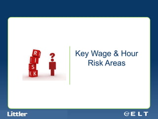 Key Wage & Hour
                                               Risk Areas




Confidential For Discussion Purposes Only
 
