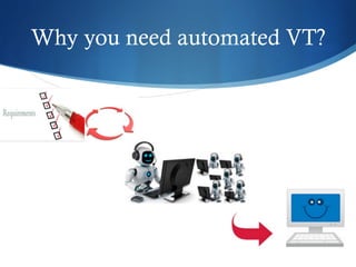 Why you need automated VT?
 
