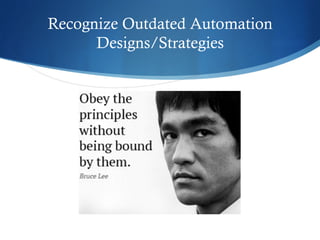 Recognize Outdated Automation
Designs/Strategies
 