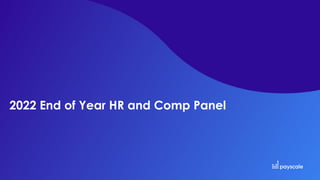2022 End of Year HR and Comp Panel
 