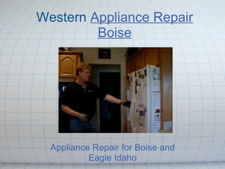 Western Appliance Repair
         Boise




  Appliance Repair for Boise and
           Eagle Idaho
 