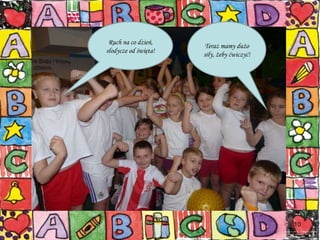 Ruch na co dzień, słodycze od święta! Teraz mamy dużo siły, żeby ćwiczyć! 