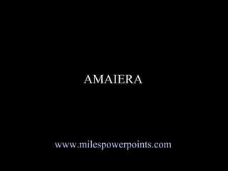 AMAIERA www.milespowerpoints.com 