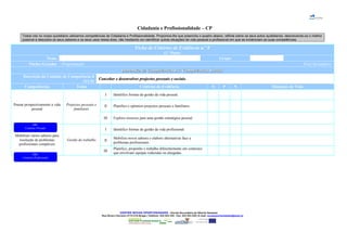 Cidadania e Profissionalidade – CP
Todos nós no nosso quotidiano utilizamos competências de Cidadania e Profissionalidade. Propomos-lhe que preencha o quadro abaixo, reflicta sobre os seus actos quotidianos, descrevendo-os o melhor
possível e descubra os seus saberes e os seus usos nessa área, não hesitando em identificar outras situações de vida pessoal e profissional em que se evidenciam as suas competências.
Ficha de Critérios de Evidência n.º 8
(1.ª Parte)
Nome Grupo
Núcleo Gerador Programação Nível Secundário
Dimensão de Competências III: Competências SociaisDimensão de Competências III: Competências Sociais
Descrição da Unidade de Competência 8
(UC8)
Conceber e desenvolver projectos pessoais e sociais.Conceber e desenvolver projectos pessoais e sociais.
Competências Tema Critérios de Evidência S P N Situações de Vida
Pensar prospectivamente a vida
pessoal
Projectos pessoais e
familiares
I Identifico formas de gestão da vida pessoal.
II Planifico e optimizo projectos pessoais e familiares.
III Exploro recursos para uma gestão estratégica pessoal.
Mobilizar vários saberes para
resolução de problemas
profissionais complexos
Gestão do trabalho
I Identifico formas de gestão da vida profissional.
II
Mobilizo novos saberes e elaboro alternativas face a
problemas profissionais.
III
Planifico, proponho e trabalho diferentemente em contextos
que envolvam equipas reduzidas ou alargadas.
CENTRO NOVAS OPORTUNIDADES – Escola Secundária de Alberto Sampaio
Rua Álvaro Carneiro 4710-216 Braga | Telefone: 253 204 220 - Fax: 253 204 228 | E-mail: novasoportunidades@esas.pt
DR1
Contexto Privado
DR2
Contexto Profissional
 