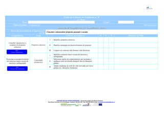 Ficha de Critérios de Evidência n.º 8
(2.ª Parte)
Nome Grupo
Núcleo Gerador Programação Nível Secundário
Dimensão de Competências III: Competências SociaisDimensão de Competências III: Competências Sociais
Descrição da Unidade de Competência 8
(UC8)
Conceber e desenvolver projectos pessoais e sociais.Conceber e desenvolver projectos pessoais e sociais.
Competências Tema Critérios de Evidência S P N Situações de Vida
Conceber, desenvolver e
cooperar em projectos
colectivos
Projectos colectivos
I Identifico projectos colectivos.
II Planifico estratégias de desenvolvimento de projectos.
III Coopero em contextos não formais e não directivos.
Posicionar-se prospectivamente
em contextos macro-sociais de
incerteza e ambiguidade
Capacidade
prospectiva
I
Identifico contextos macro-sociais de incerteza e
ambiguidade.
II
Selecciono opções de comportamento que assumam a
mudança como um desafio desejável face às alterações
globais.
III
Adopto mudanças de estilo de vida motivadas por riscos
globais (ex: alterações climáticas).
CENTRO NOVAS OPORTUNIDADES – Escola Secundária de Alberto Sampaio
Rua Álvaro Carneiro 4710-216 Braga | Telefone: 253 204 220 - Fax: 253 204 228 | E-mail: novasoportunidades@esas.pt
DR3
Contexto Institucional
DR4
Contexto MacroEstrutural
 