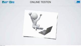ONLINE TESTEN@u-form:e
tests
Mittwoch, 12. Juni 13
 