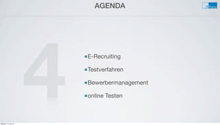 AGENDA
■E-Recruiting
■Testverfahren
■Bewerbermanagement
■online Testen4Mittwoch, 12. Juni 13
 