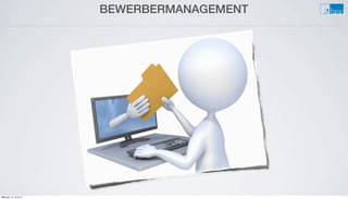 BEWERBERMANAGEMENT
Mittwoch, 12. Juni 13
 