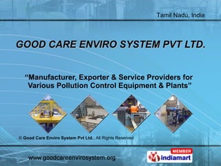 GOOD CARE ENVIRO SYSTEM PVT LTD. “ Manufacturer, Exporter & Service Providers for  Various Pollution Control Equipment & Plants” ©  Good Care Enviro System Pvt Ltd. , All Rights Reserved 